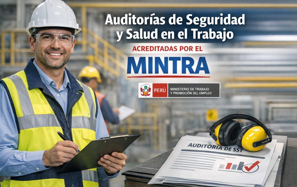 Auditorías de seguridad y salud en el trabajo acreditadas por el MINTRA